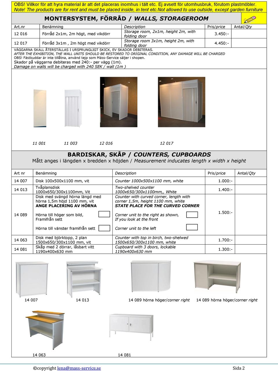 nr Benämning Description Pris/price Antal/Qty Storage room, 2x1m, height 2m, with 12 016 Förråd 2x1m, 2m högt, med vikdörr 3.