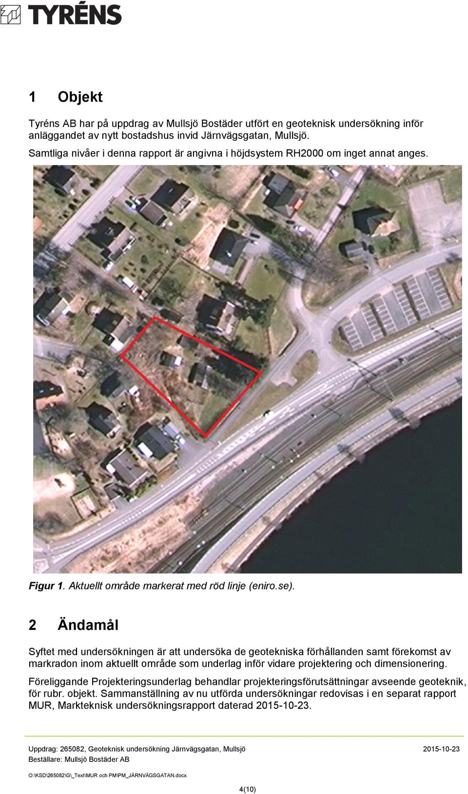 2 Ändamål Syftet med undersökningen är att undersöka de geotekniska förhållanden samt förekomst av markradon inom aktuellt område som underlag inför vidare projektering och