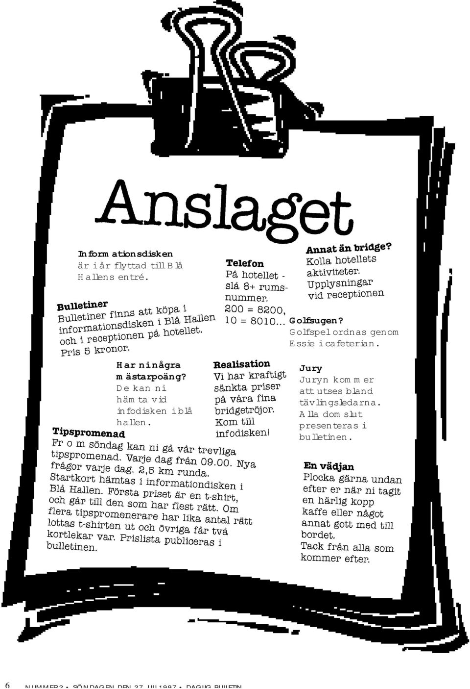 De kan ni hämta vid infodisken i blå hallen.