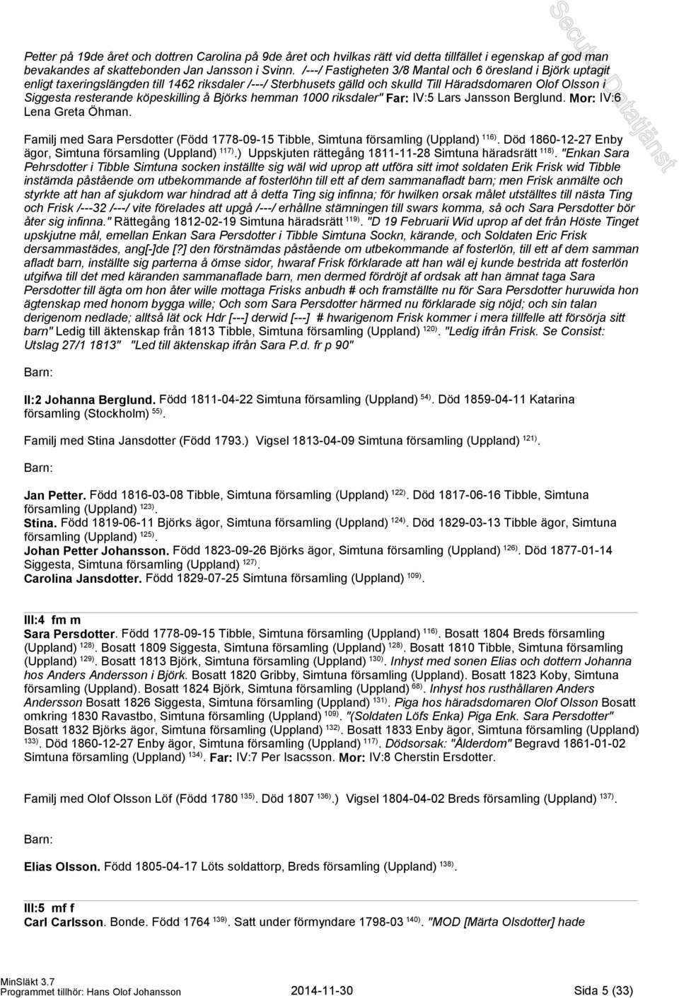 köpeskilling å Björks hemman 1000 riksdaler" Far: IV:5 Lars Jansson Berglund. Mor: IV:6 Lena Greta Öhman. Familj med Sara Persdotter (Född 1778-09-15 Tibble, Simtuna församling (Uppland) 116).