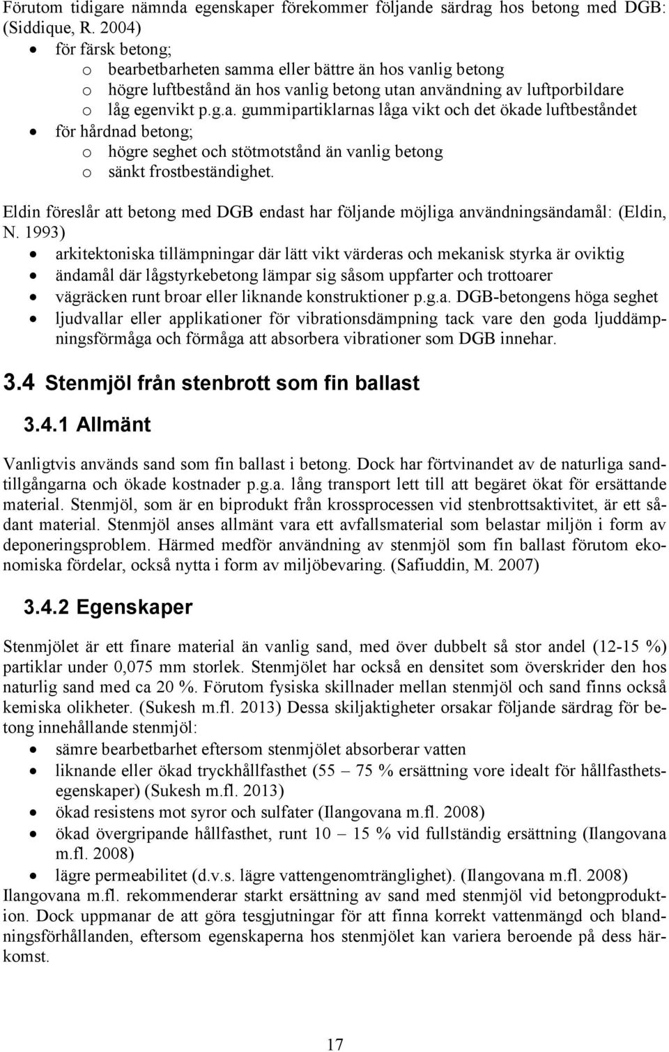 Eldin föreslår att betong med DGB endast har följande möjliga användningsändamål: (Eldin, N.