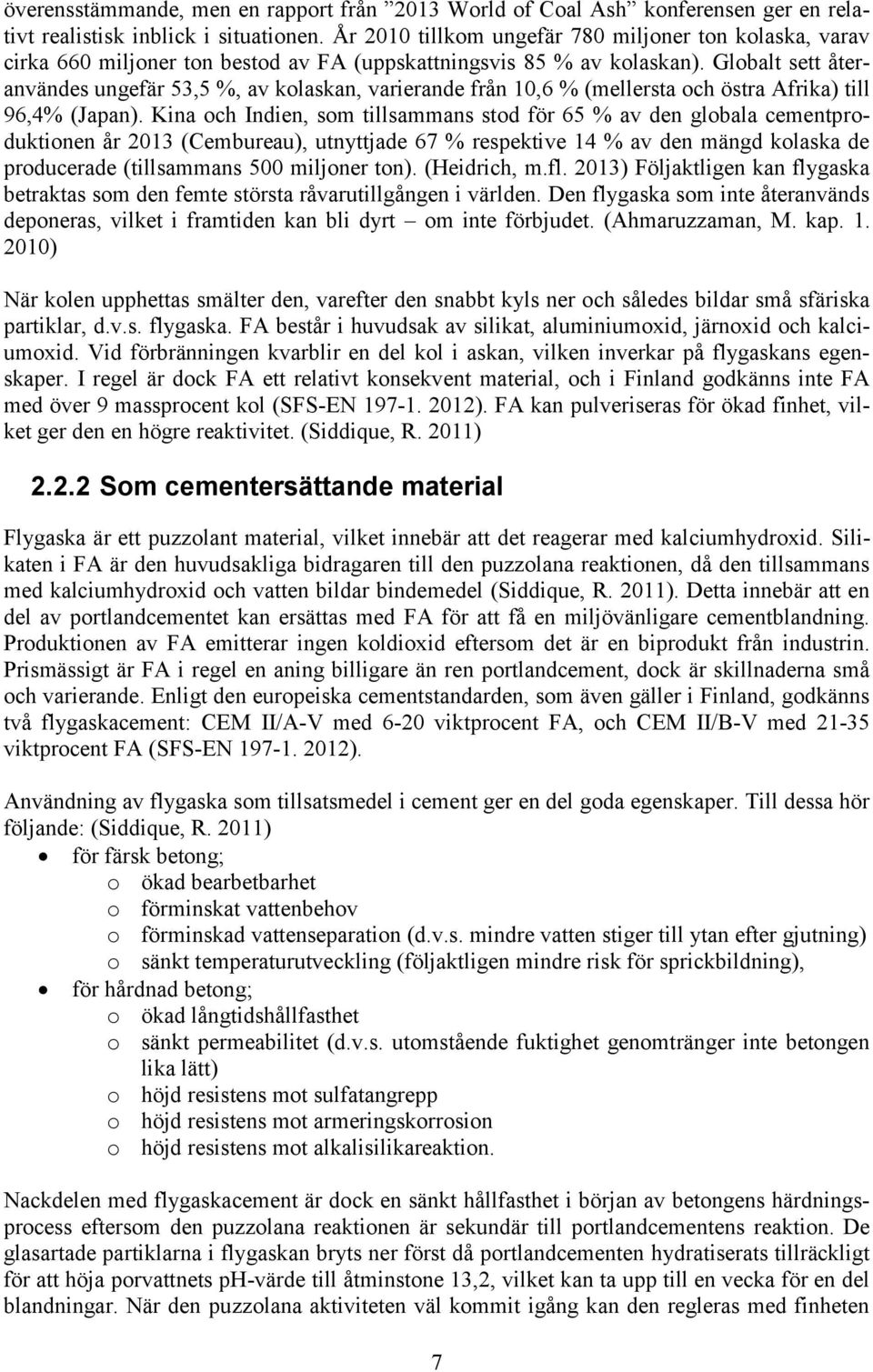 Globalt sett återanvändes ungefär 53,5 %, av kolaskan, varierande från 10,6 % (mellersta och östra Afrika) till 96,4% (Japan).