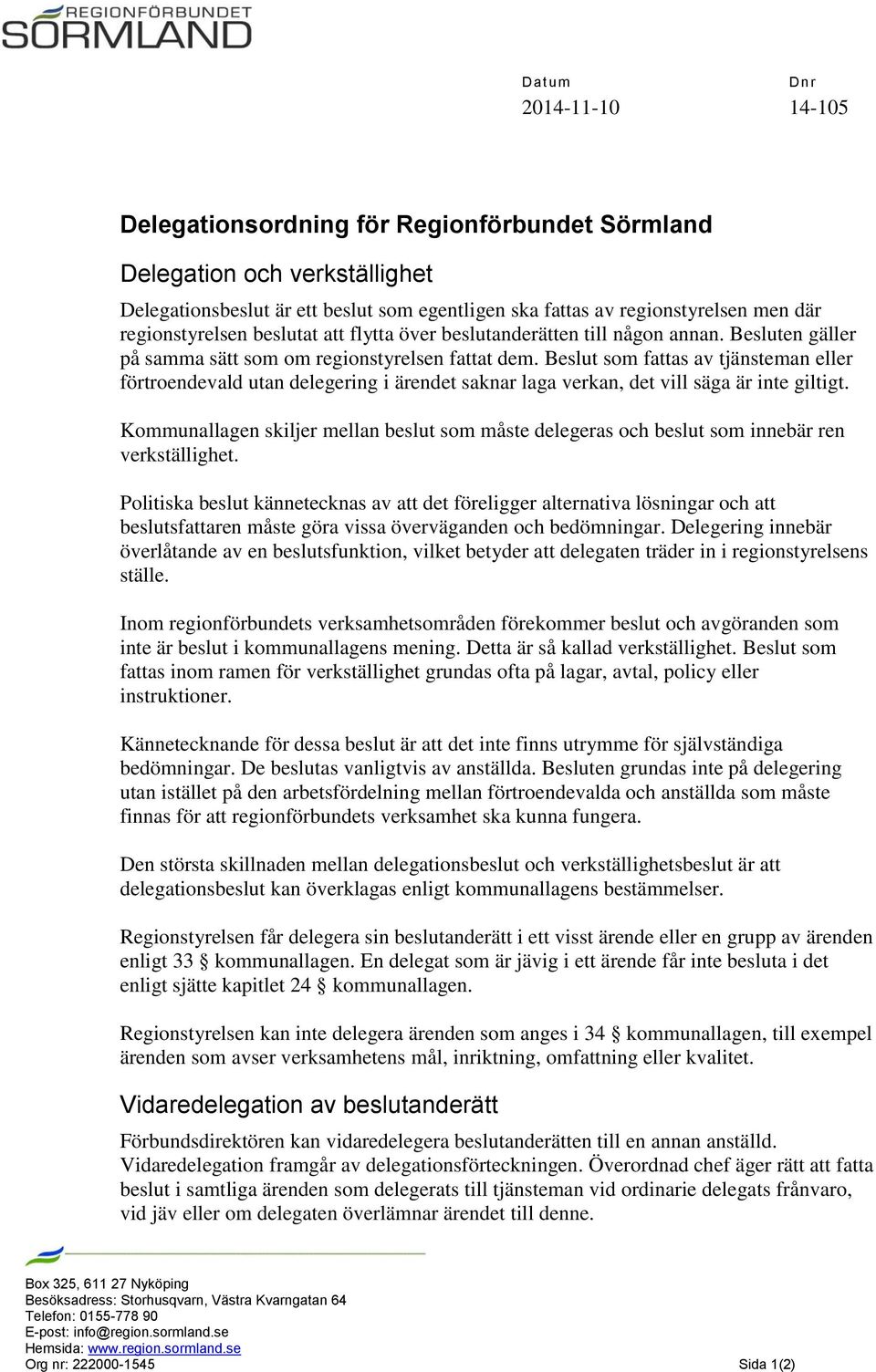 Beslut som fattas av tjänsteman eller förtroendevald utan delegering i ärendet saknar laga verkan, det vill säga är inte giltigt.