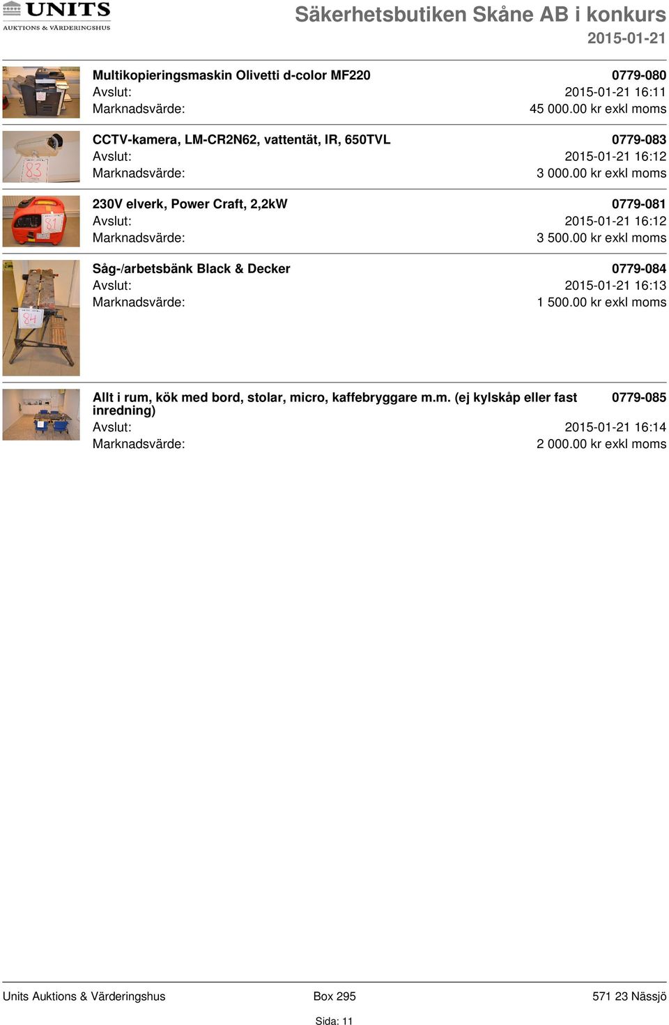 2,2kW 0779-081 Avslut: 16:12 3 500.00 kr exkl moms Såg-/arbetsbänk Black & Decker 0779-084 Avslut: 16:13 1 500.
