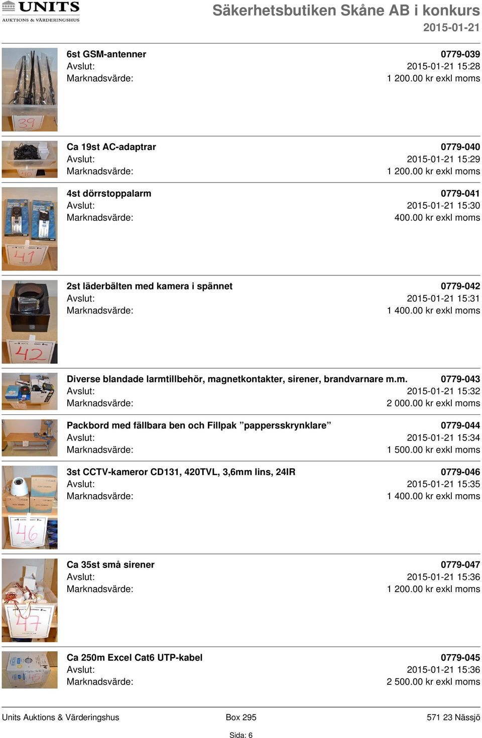 00 kr exkl moms Diverse blandade larmtillbehör, magnetkontakter, sirener, brandvarnare m.m. 0779-043 Avslut: 15:32 2 000.