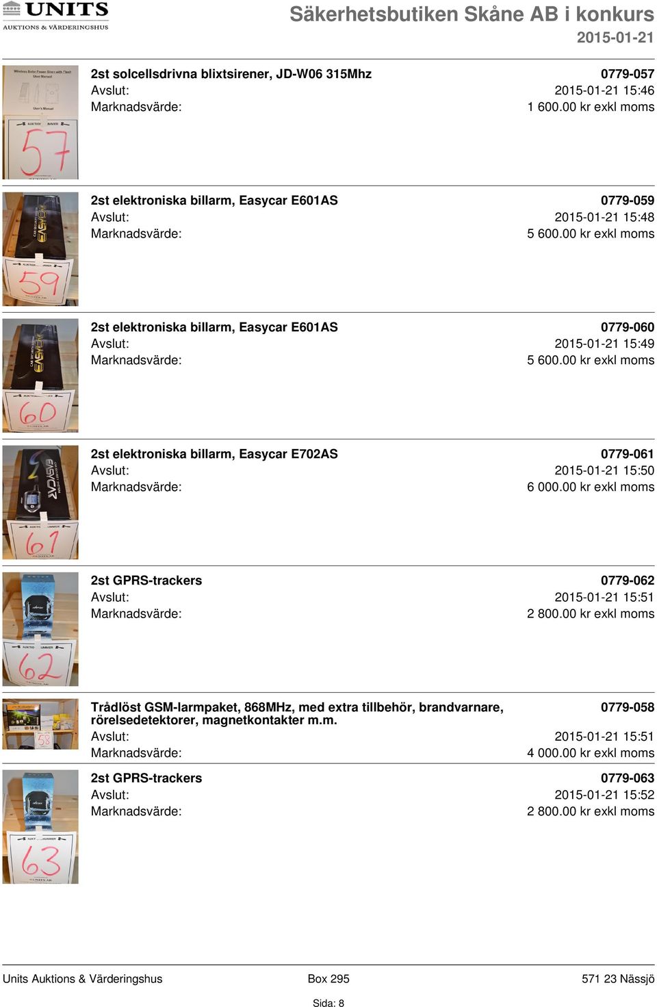 00 kr exkl moms 2st elektroniska billarm, Easycar E702AS 0779-061 Avslut: 15:50 6 000.