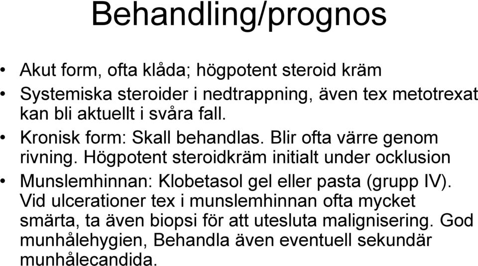 Högpotent steroidkräm initialt under ocklusion Munslemhinnan: Klobetasol gel eller pasta (grupp IV).