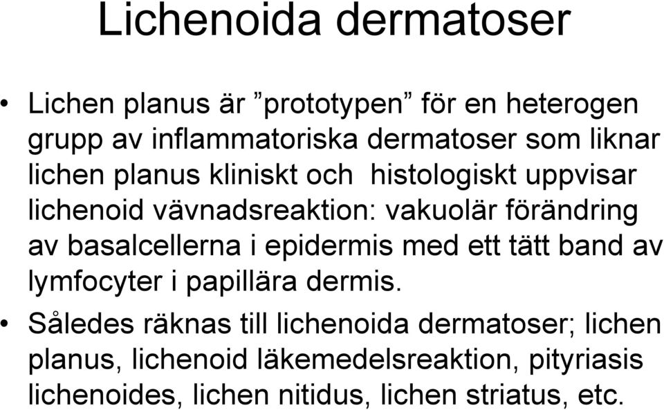 basalcellerna i epidermis med ett tätt band av lymfocyter i papillära dermis.