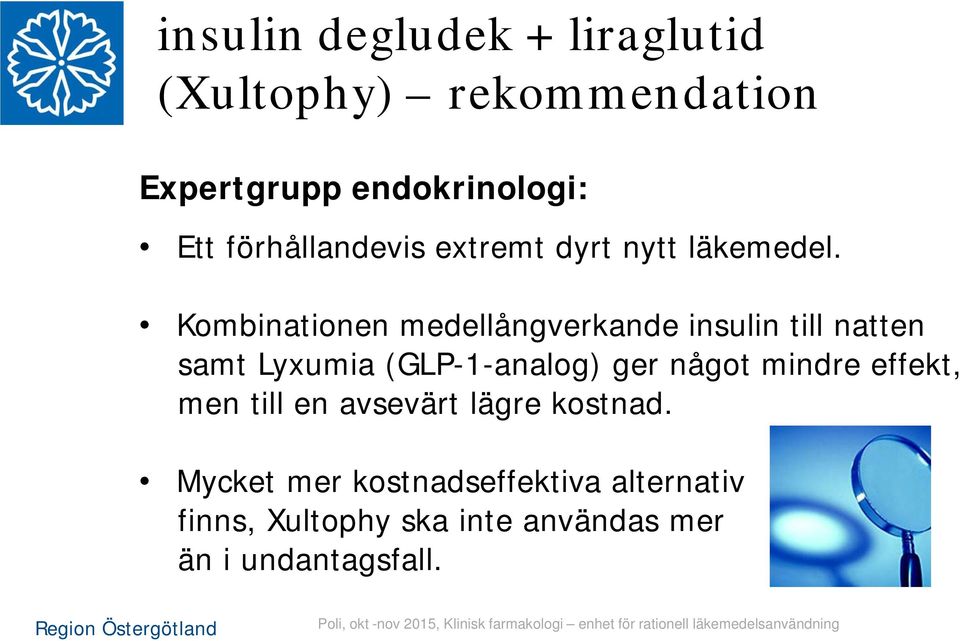 Kombinationen medellångverkande insulin till natten samt Lyxumia (GLP-1-analog) ger något mindre effekt, men