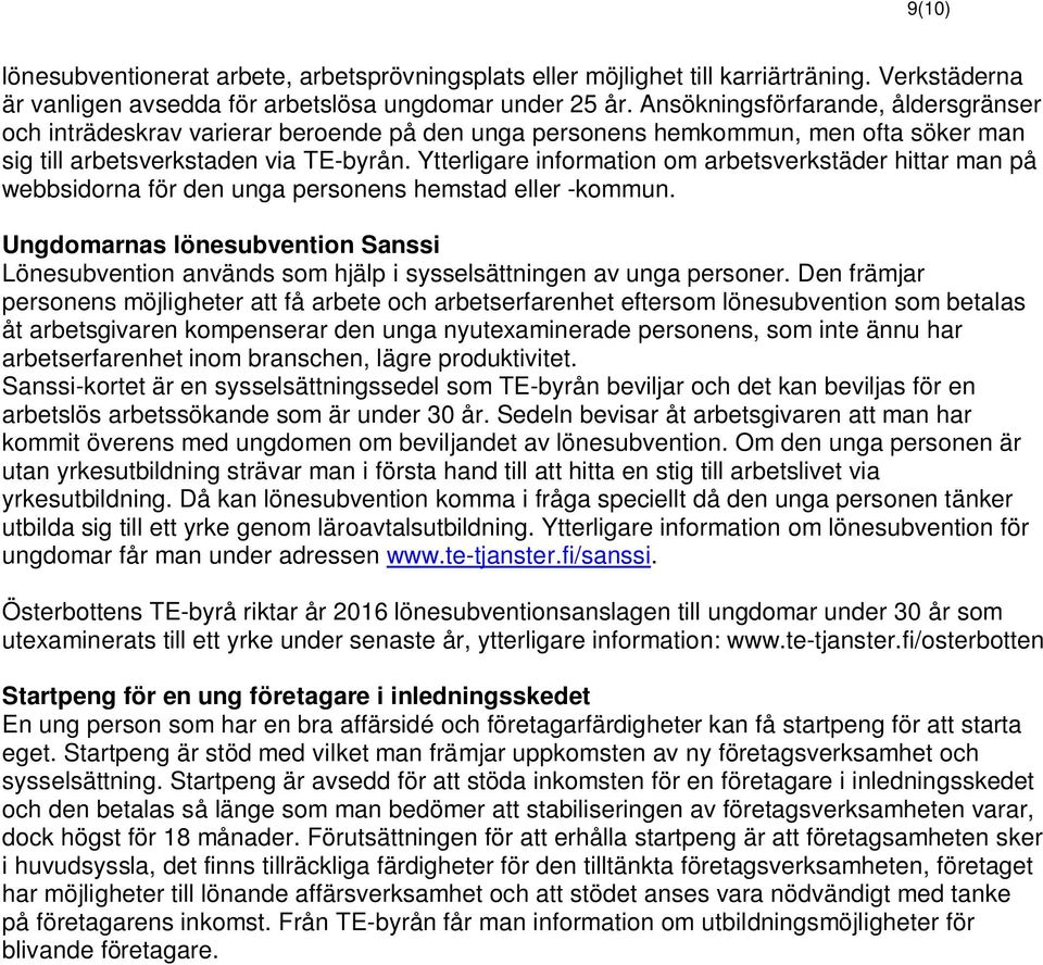 Ytterligare information om arbetsverkstäder hittar man på webbsidorna för den unga personens hemstad eller -kommun.