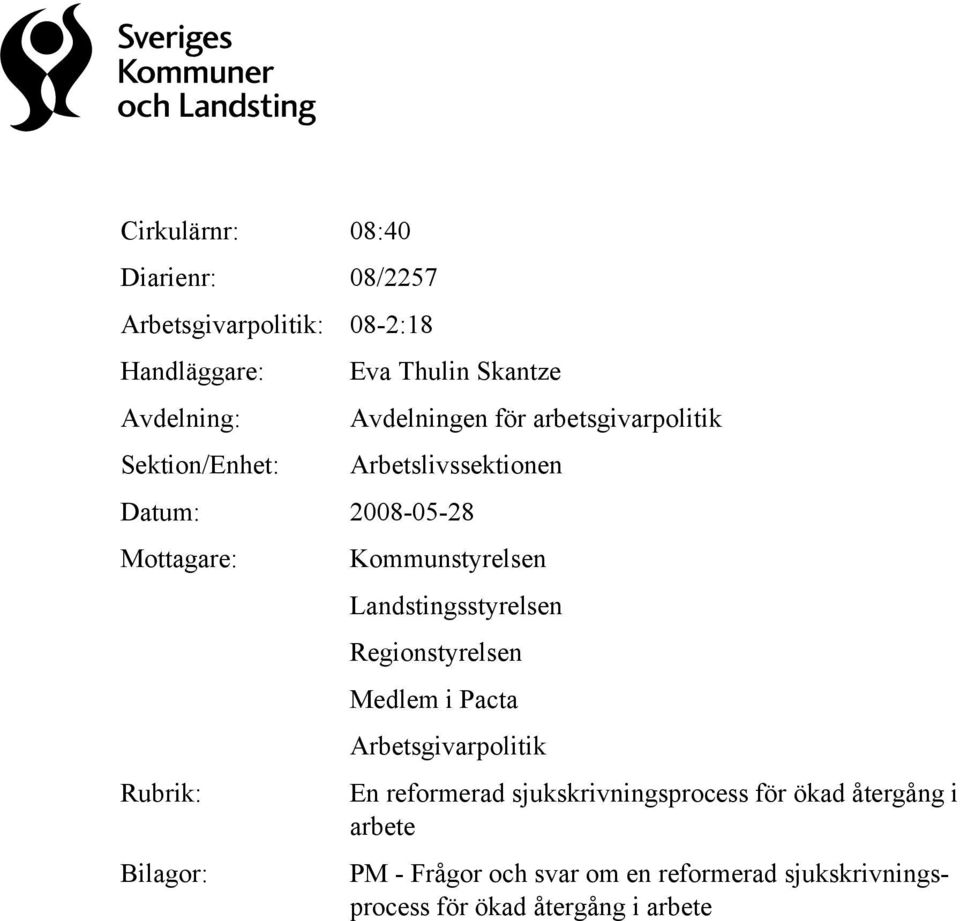 Kommunstyrelsen Landstingsstyrelsen Regionstyrelsen Medlem i Pacta Arbetsgivarpolitik En reformerad