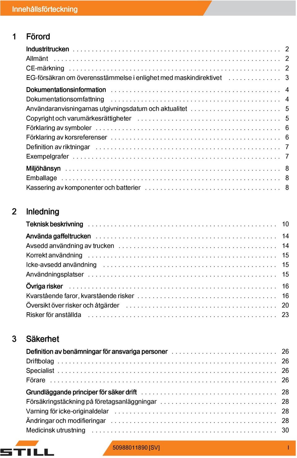.. 6 Definition av riktningar.... 7 Exempelgrafer... 7 Miljöhänsyn... 8 Emballage... 8 Kassering av komponenter och batterier...... 8 2 Inledning Teknisk beskrivning... 10 Använda gaffeltrucken.