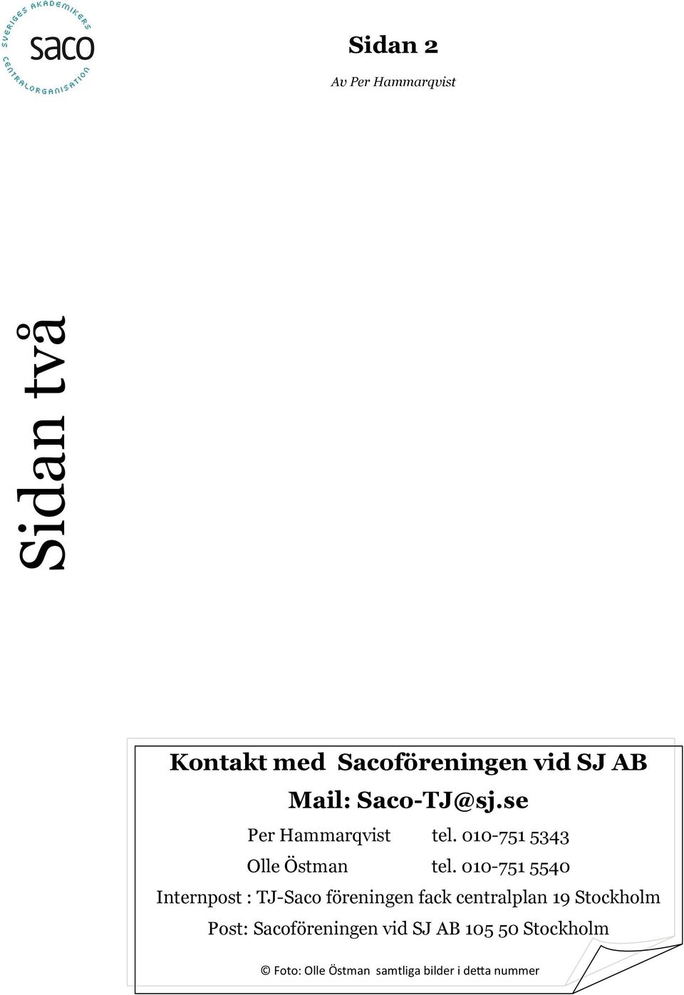 010-751 5540 Internpost : TJ-Saco föreningen fack centralplan 19 Stockholm