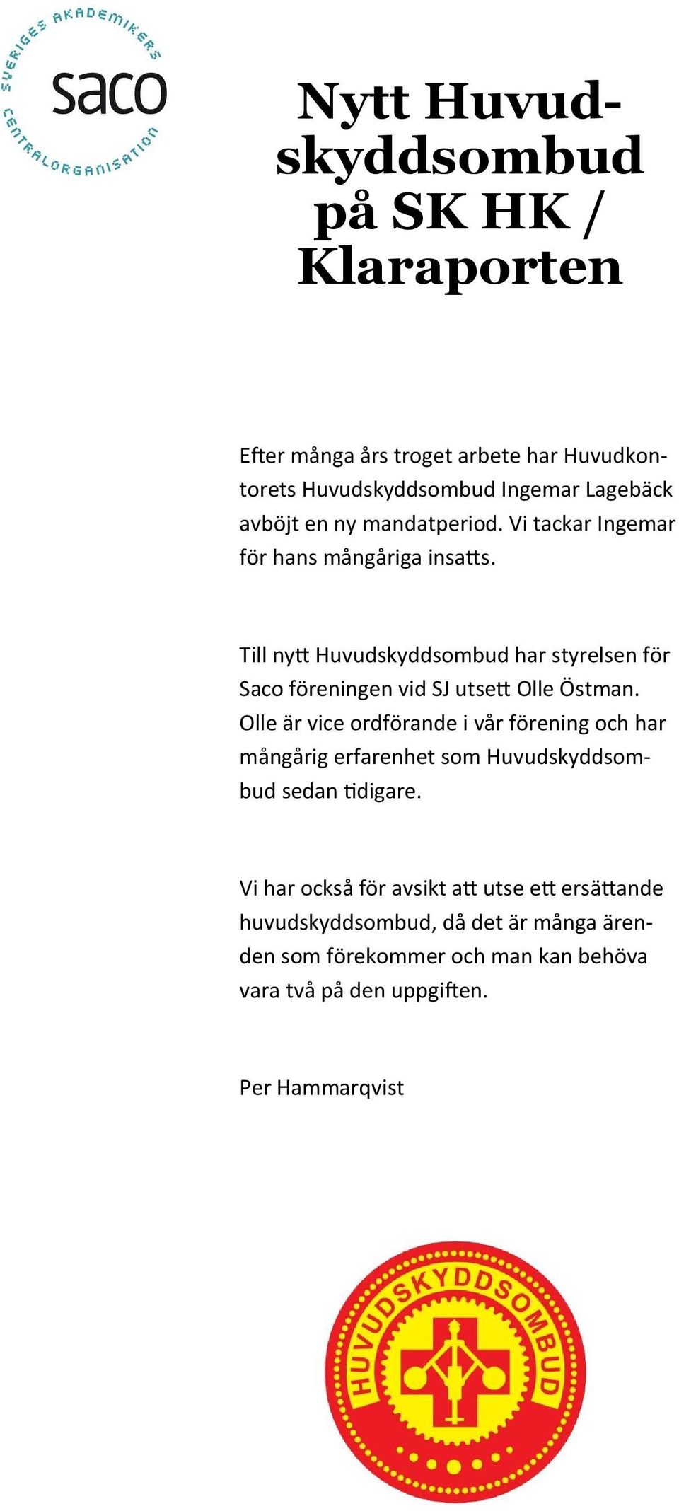 Till ny Huvudskyddsombud har styrelsen för Saco föreningen vid SJ utse Olle Östman.