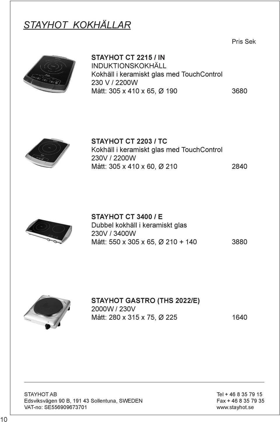 2200W Mått: 305 x 410 x 60, Ø 210 2840 STAYHOT CT 3400 / E Dubbel kokhäll i keramiskt glas 230V / 3400W