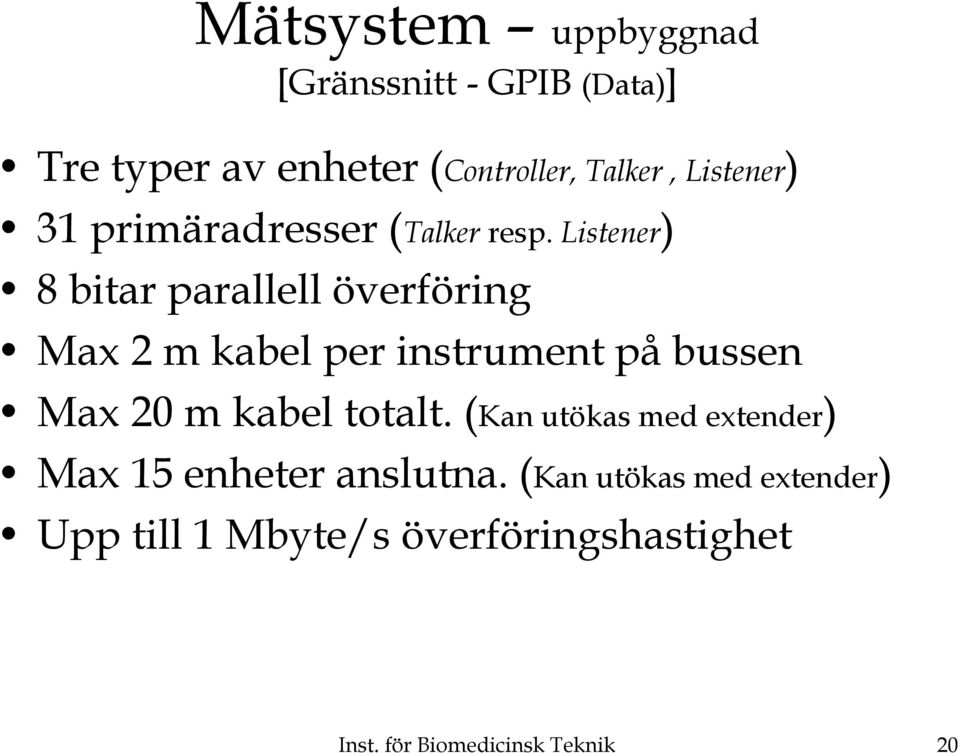 Listener) 8 bitar parallell överföring Max 2 m kabel per instrument på bussen Max 20 m kabel