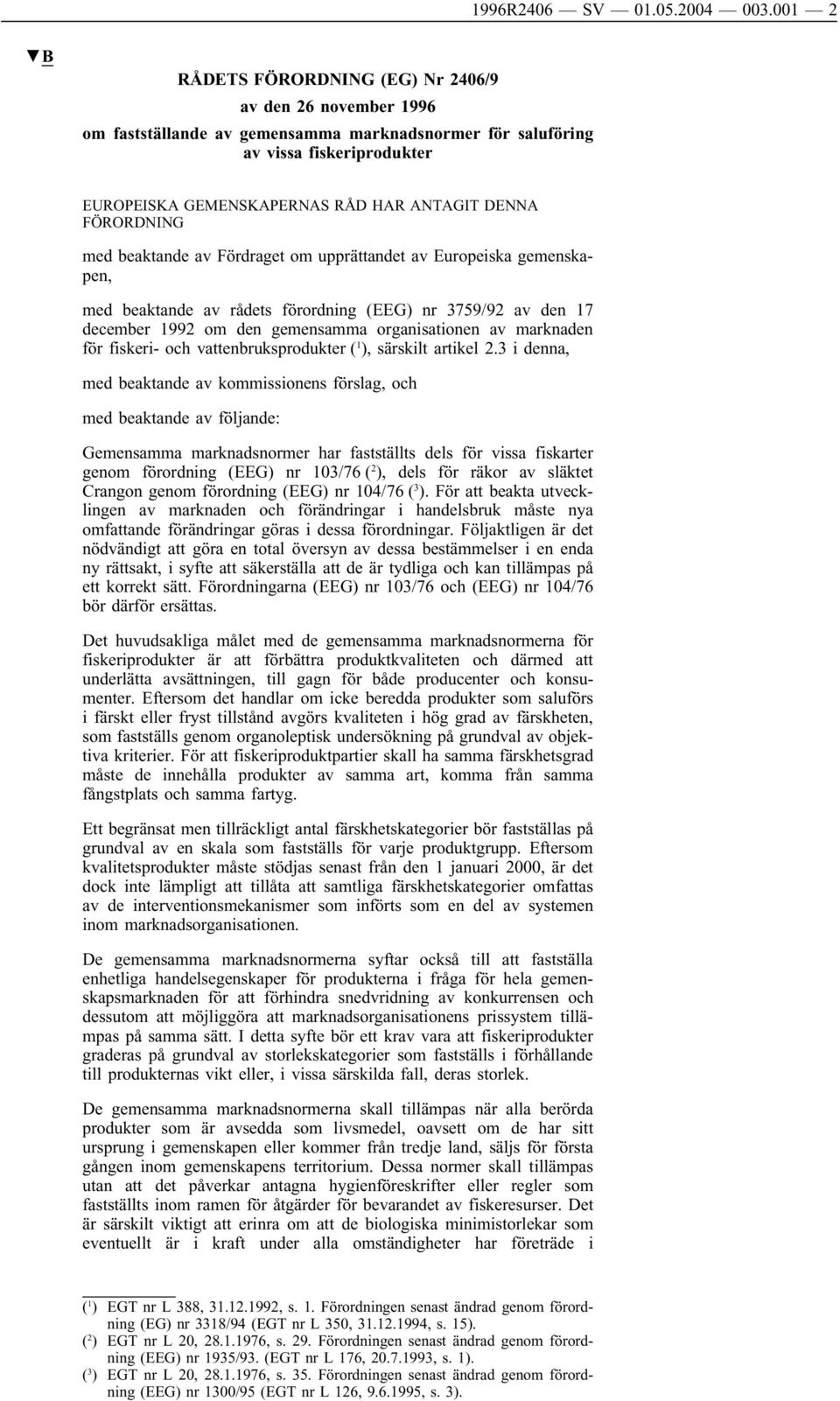 FÖRORDNING med beaktande av Fördraget om upprättandet av Europeiska gemenskapen, med beaktande av rådetsförordning (EEG) nr 3759/92 av den 17 december 1992 om den gemensamma organisationen av