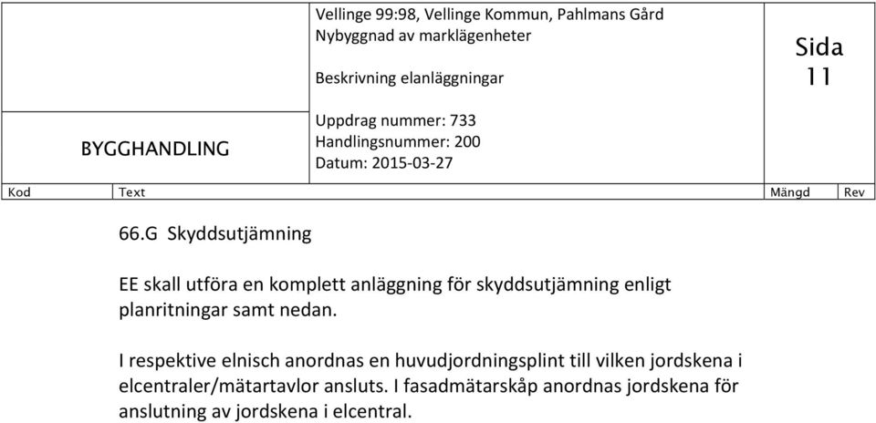 skyddsutjämning enligt planritningar samt nedan.