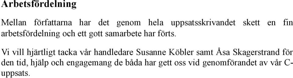 Vi vill hjärtligt tacka vår handledare Susanne Köbler samt Åsa Skagerstrand