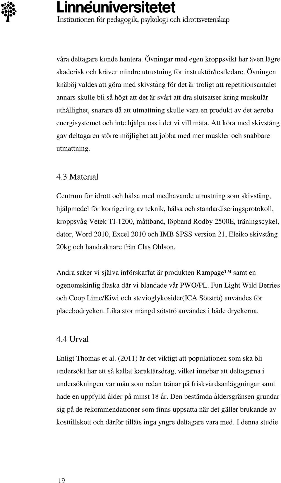 utmattning skulle vara en produkt av det aeroba energisystemet och inte hjälpa oss i det vi vill mäta.