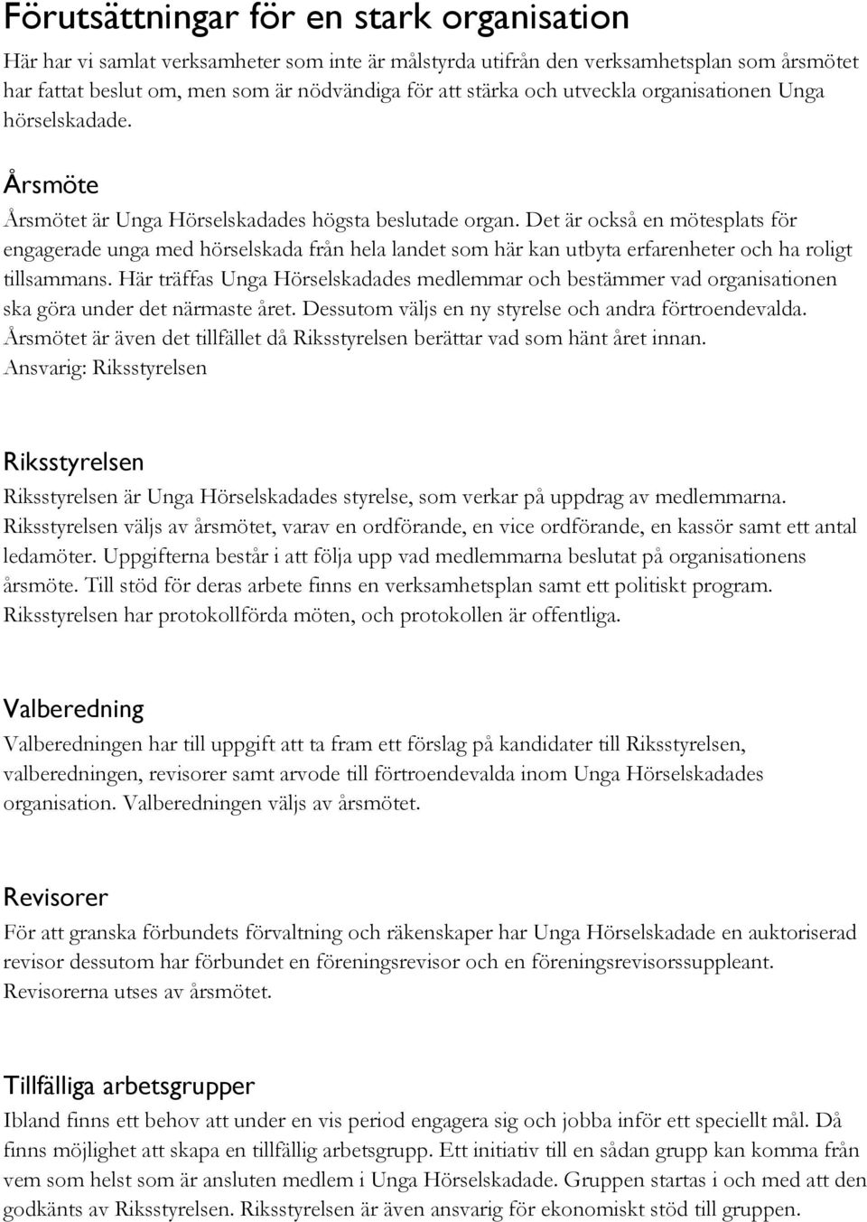 Det är också en mötesplats för engagerade unga med hörselskada från hela landet som här kan utbyta erfarenheter och ha roligt tillsammans.