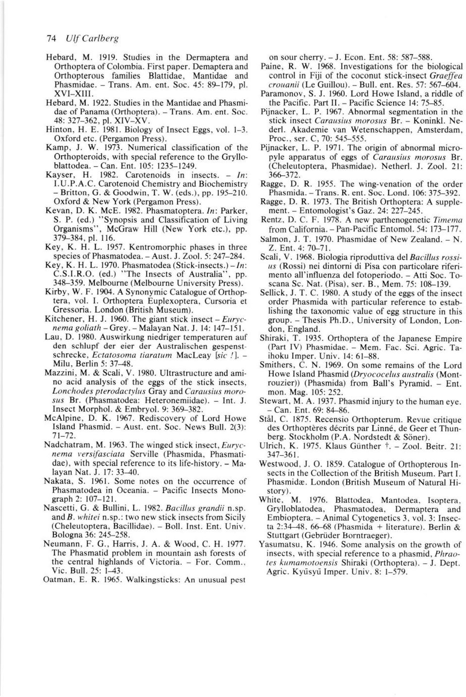 Biology of Insect Eggs, vol. l-3. Oxford etc. (Pergamon Press). Kamp, J. W. 1973. Numerical classification of the Orthopteroids, with special reference to the Grylloblattodea. - Can. Ent.