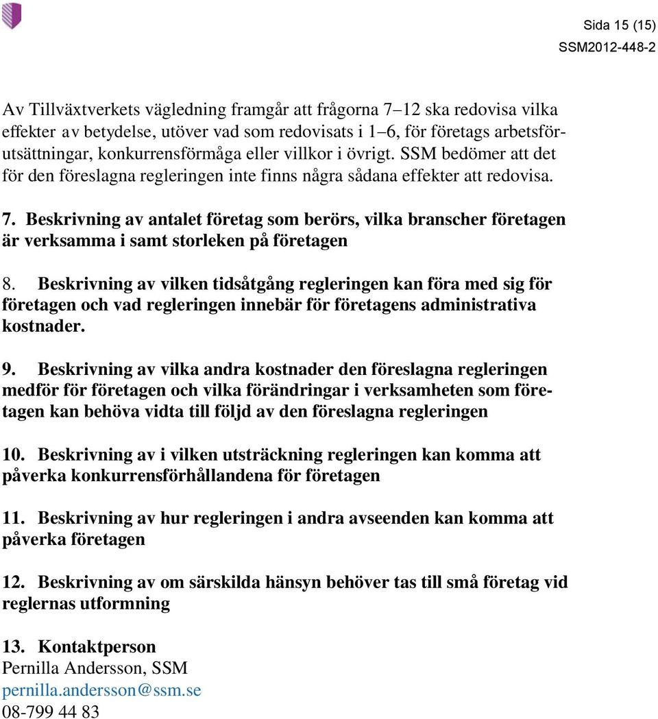 Beskrivning av antalet företag som berörs, vilka branscher företagen är verksamma i samt storleken på företagen 8.