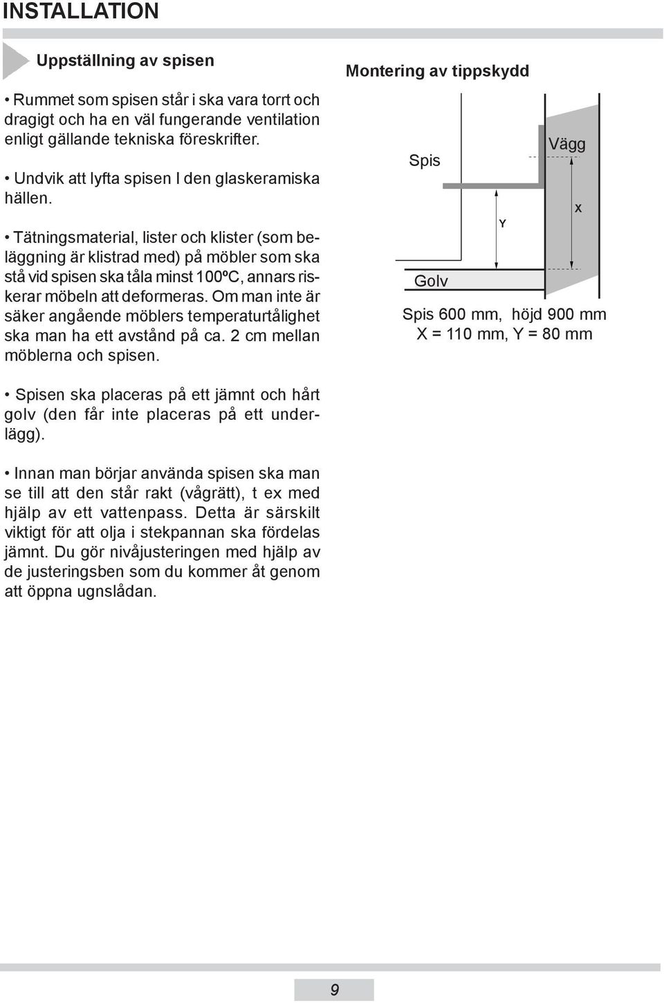 Montering av tippskydd Spis Vägg Tätningsmaterial, lister och klis ter (som belägg ning är klist rad med) på möb ler som ska stå vid spi sen ska tåla minst 100ºC, annars riske rar möbeln att de for