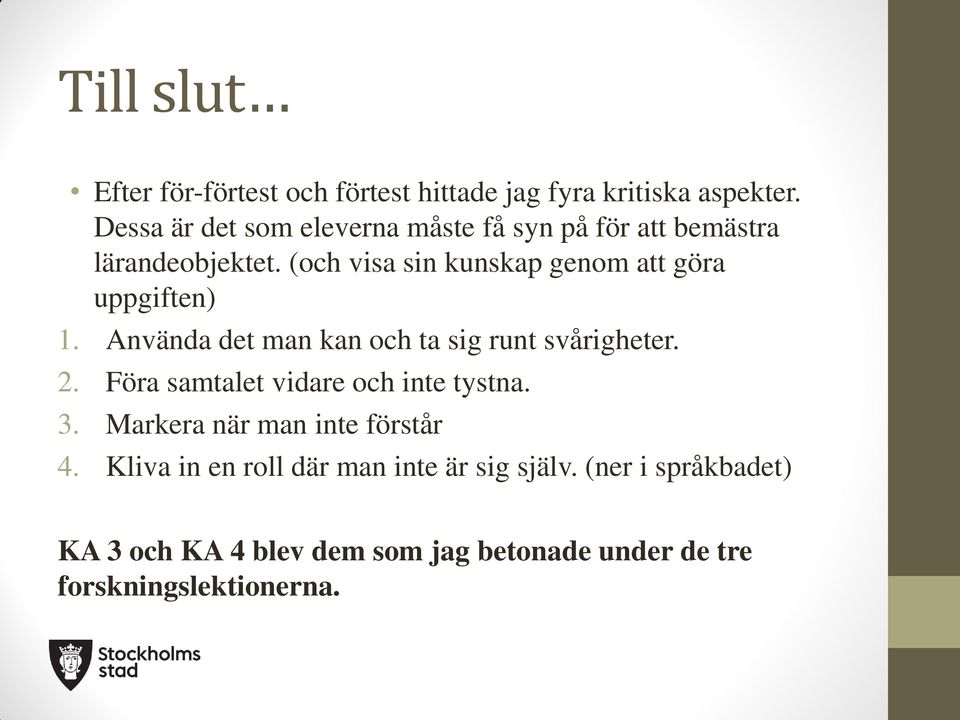 (och visa sin kunskap genom att göra uppgiften) 1. Använda det man kan och ta sig runt svårigheter. 2.