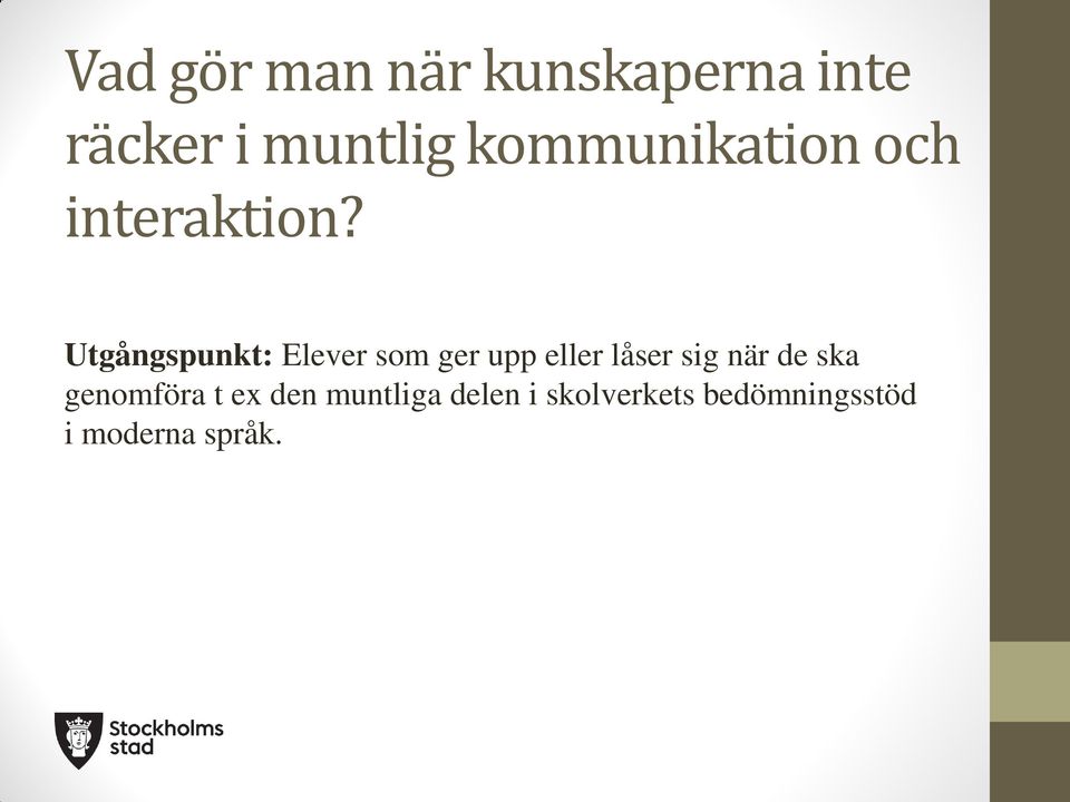 Utgångspunkt: Elever som ger upp eller låser sig när