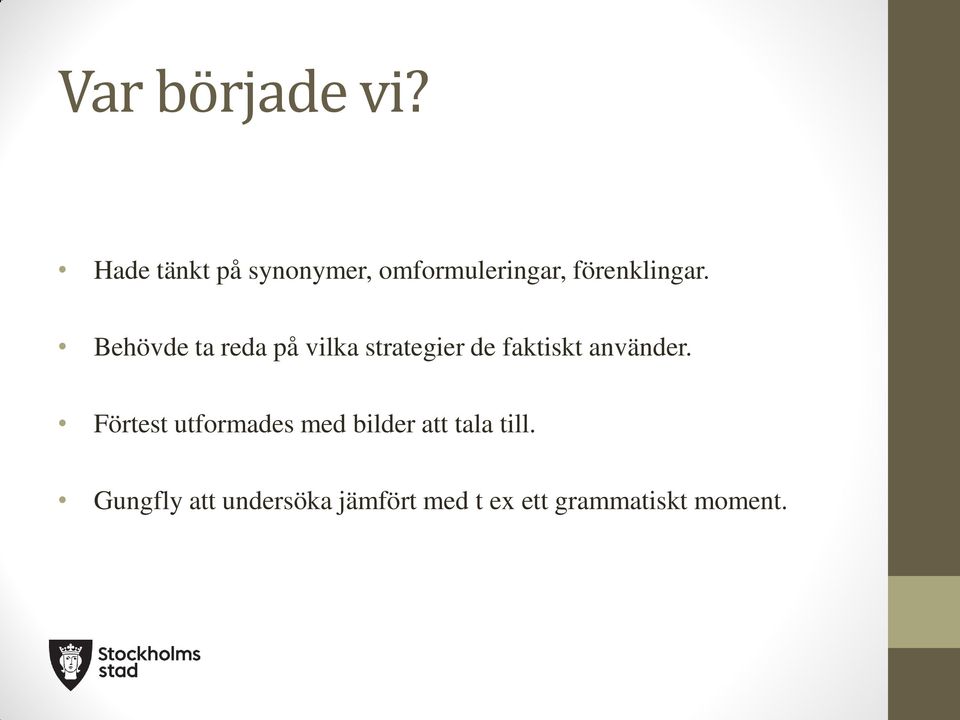 Behövde ta reda på vilka strategier de faktiskt använder.