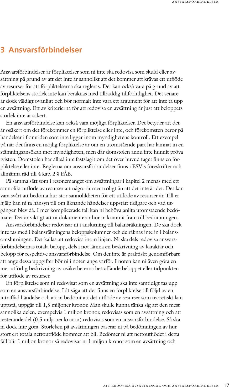Det senare är dock väldigt ovanligt och bör normalt inte vara ett argument för att inte ta upp en avsättning.
