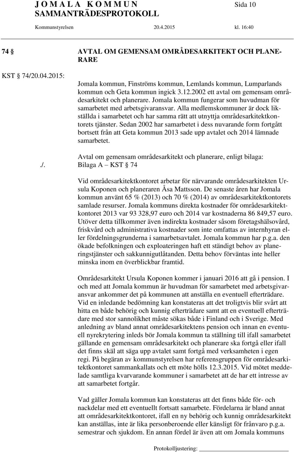Alla medlemskommuner är dock likställda i samarbetet och har samma rätt att utnyttja områdesarkitektkontorets tjänster.