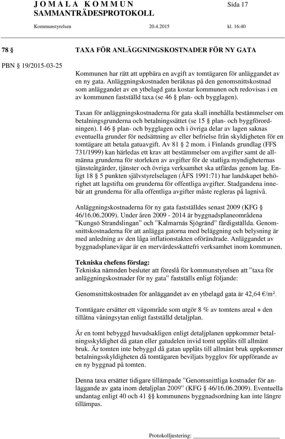 Taxan för anläggningskostnaderna för gata skall innehålla bestämmelser om betalningsgrunderna och betalningssättet (se 15 plan- och byggförordningen).