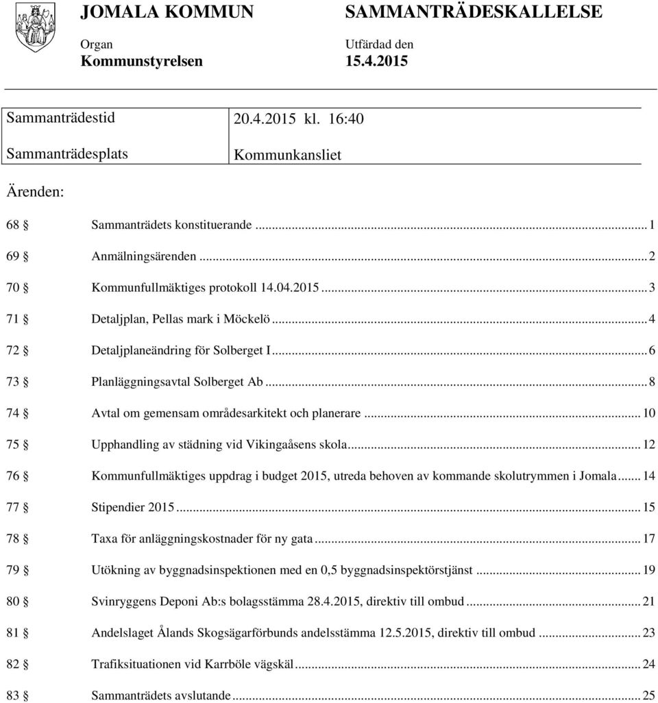 .. 8 74 Avtal om gemensam områdesarkitekt och planerare... 10 75 Upphandling av städning vid Vikingaåsens skola.