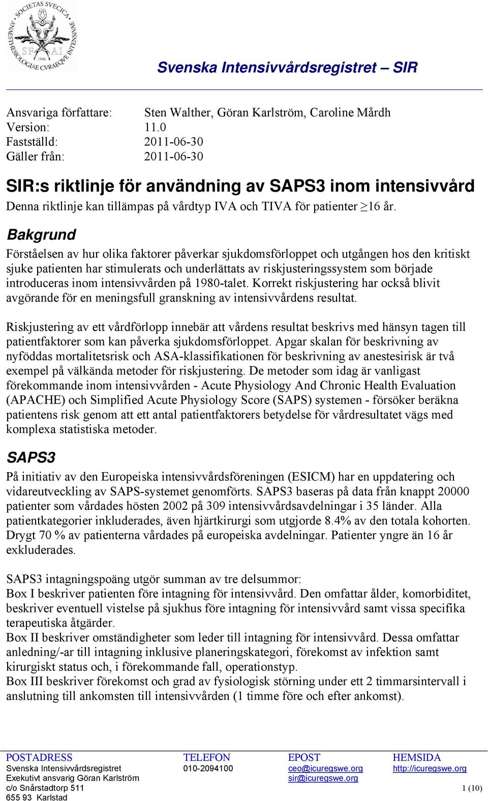 Bakgrund Förståelsen av hur olika faktorer påverkar sjukdomsförloppet och utgången hos den kritiskt sjuke patienten har stimulerats och underlättats av riskjusteringssystem som började introduceras