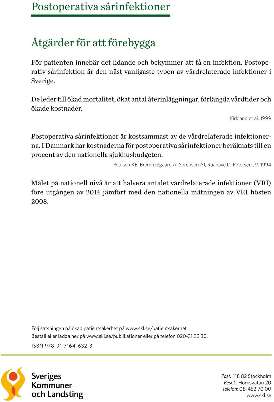 Kirkland et al. 1999 Postoperativa sårinfektioner är kostsammast av de vårdrelaterade infektionerna.