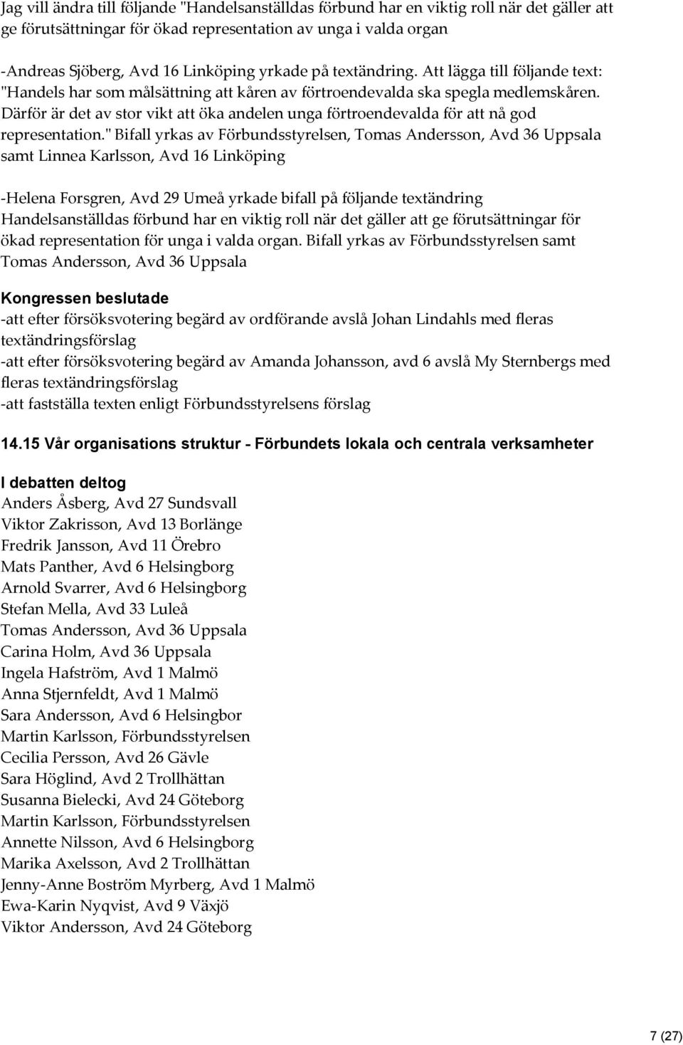 Därför är det av stor vikt att öka andelen unga förtroendevalda för att nå god representation.
