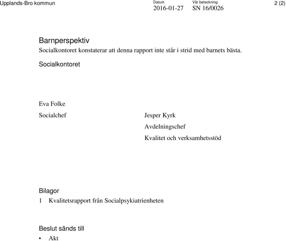 Socialkontoret Eva Folke Socialchef Jesper Kyrk Avdelningschef Kvalitet och