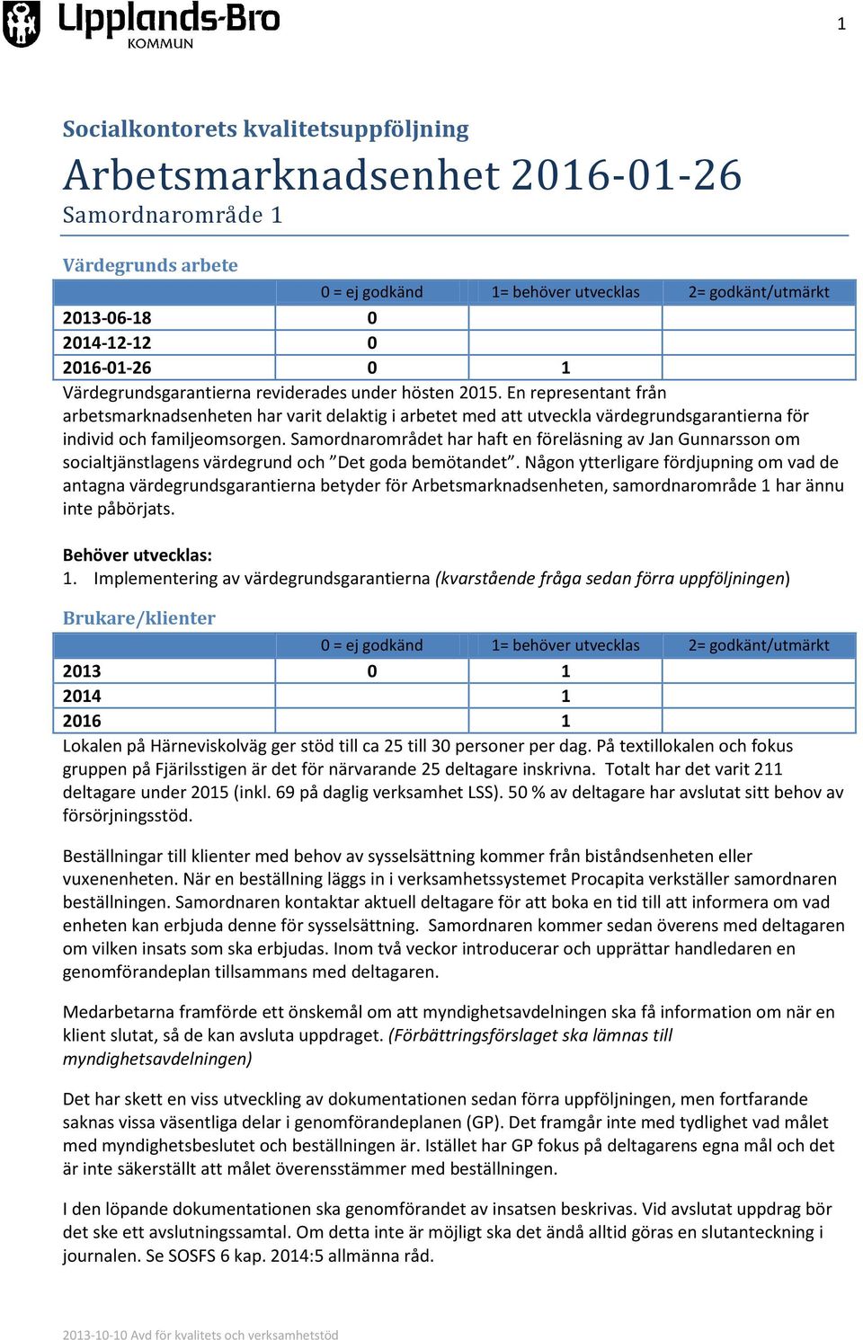 En representant från arbetsmarknadsenheten har varit delaktig i arbetet med att utveckla värdegrundsgarantierna för individ och familjeomsorgen.