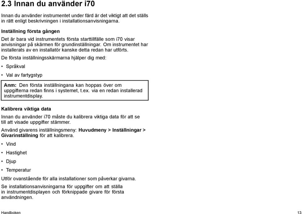 Om instrumentet har installerats av en installatör kanske detta redan har utförts.