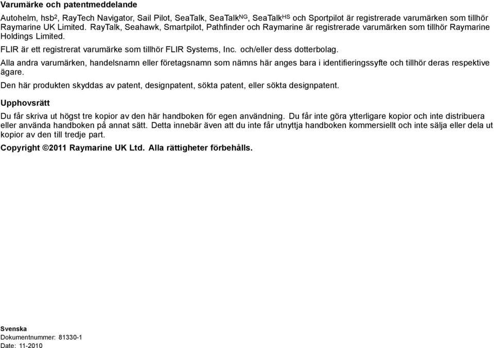 och/eller dess dotterbolag. Alla andra varumärken, handelsnamn eller företagsnamn som nämns här anges bara i identifieringssyfte och tillhör deras respektive ägare.