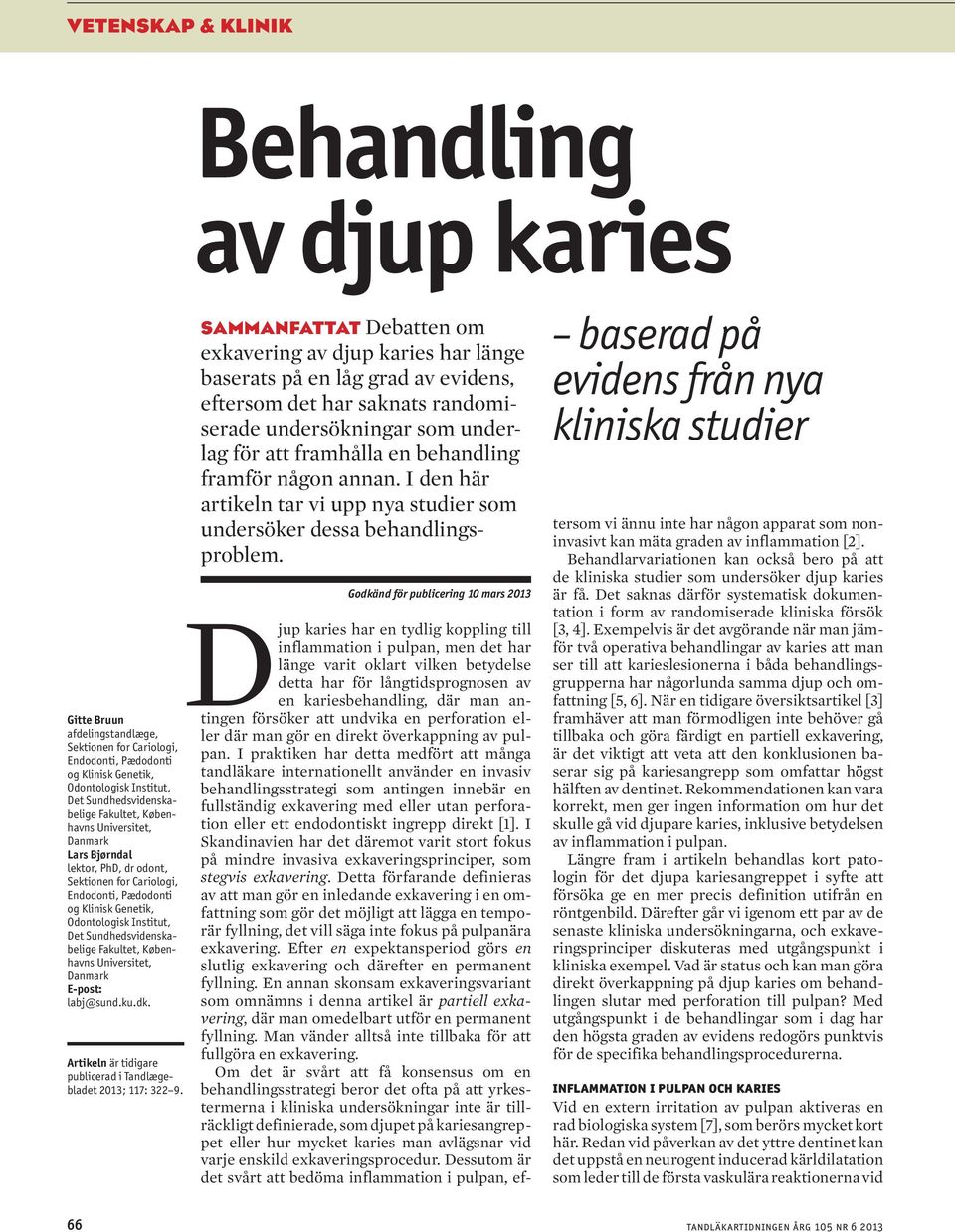 Universitet, Danmark E-post: labj@sund.ku.dk. Artikeln är tidigare publicerad i Tandlægebladet 2013; 117: 322 9.