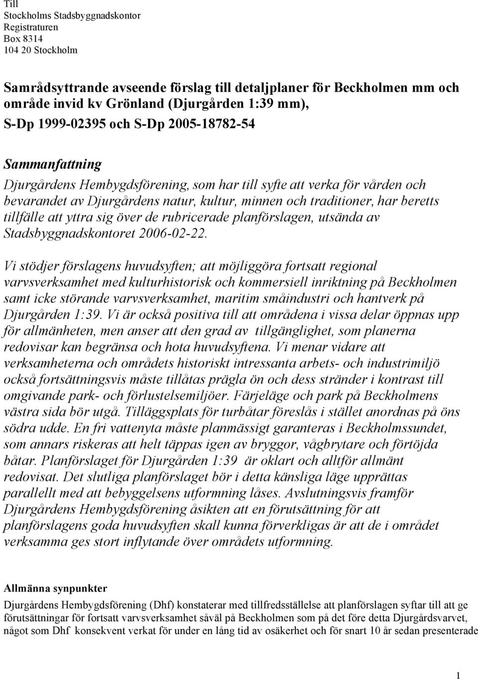 beretts tillfälle att yttra sig över de rubricerade planförslagen, utsända av Stadsbyggnadskontoret 2006-02-22.