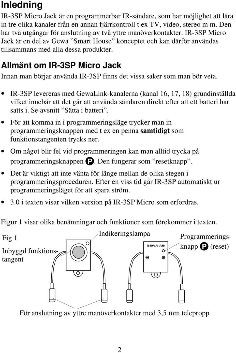 Allmänt om IR-3SP Micro Jack Innan man börjar använda IR-3SP finns det vissa saker som man bör veta.