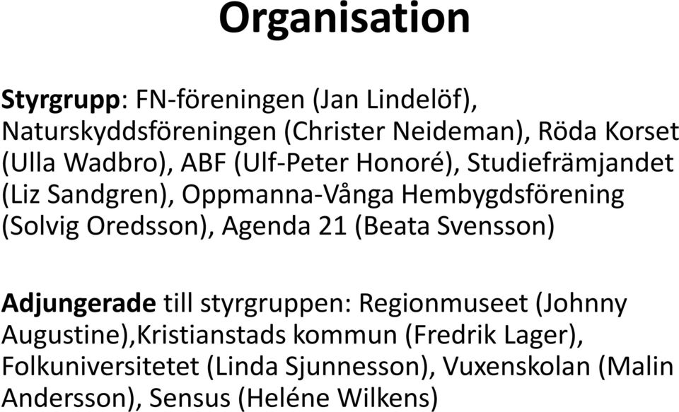 Oredsson), Agenda 21 (Beata Svensson) Adjungerade till styrgruppen: Regionmuseet (Johnny