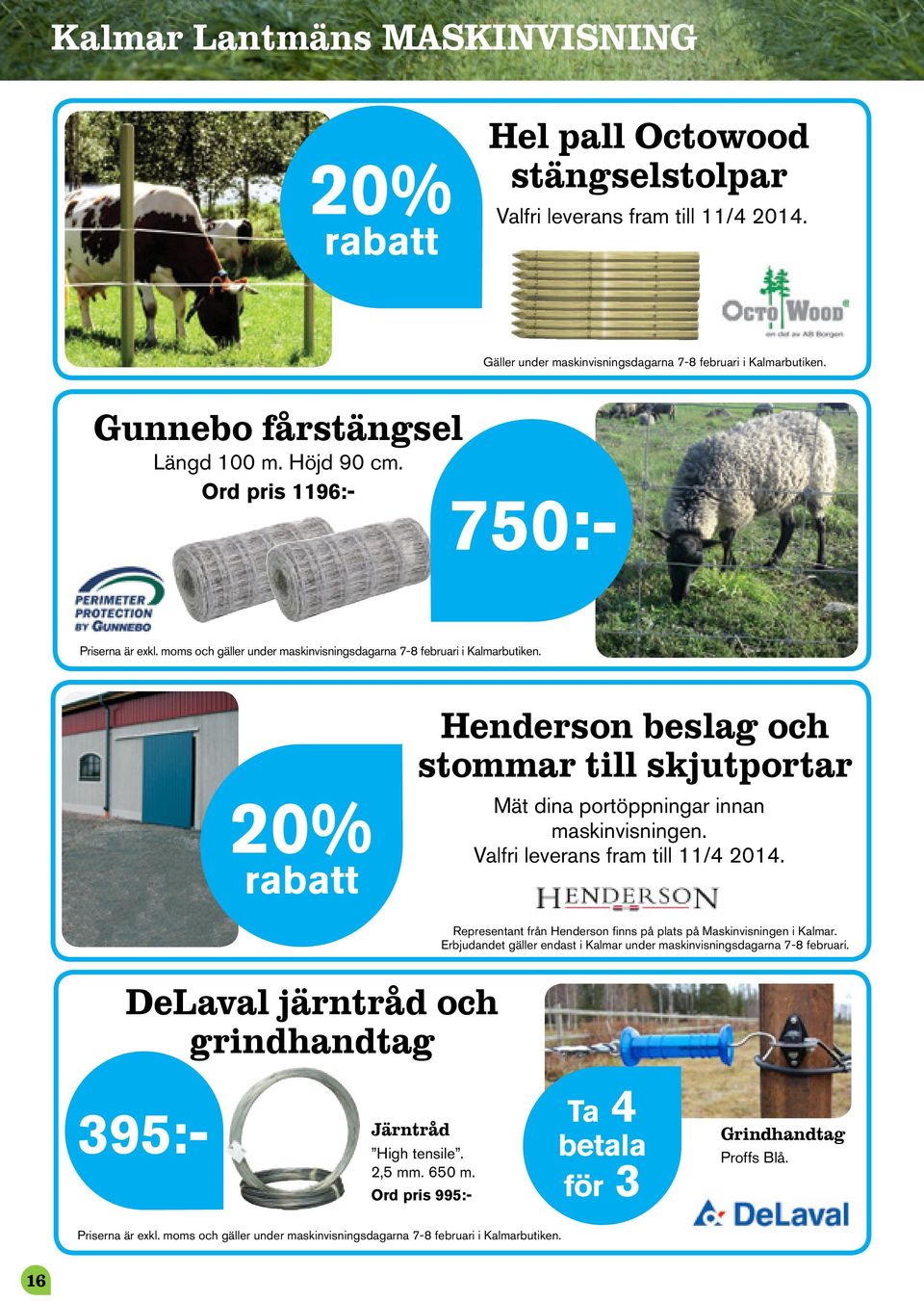 20% rabatt Henderson beslag och stommar till skjutportar Mät dina portöppningar innan maskinvisningen. Valfri leverans fram till 11/4 2014.