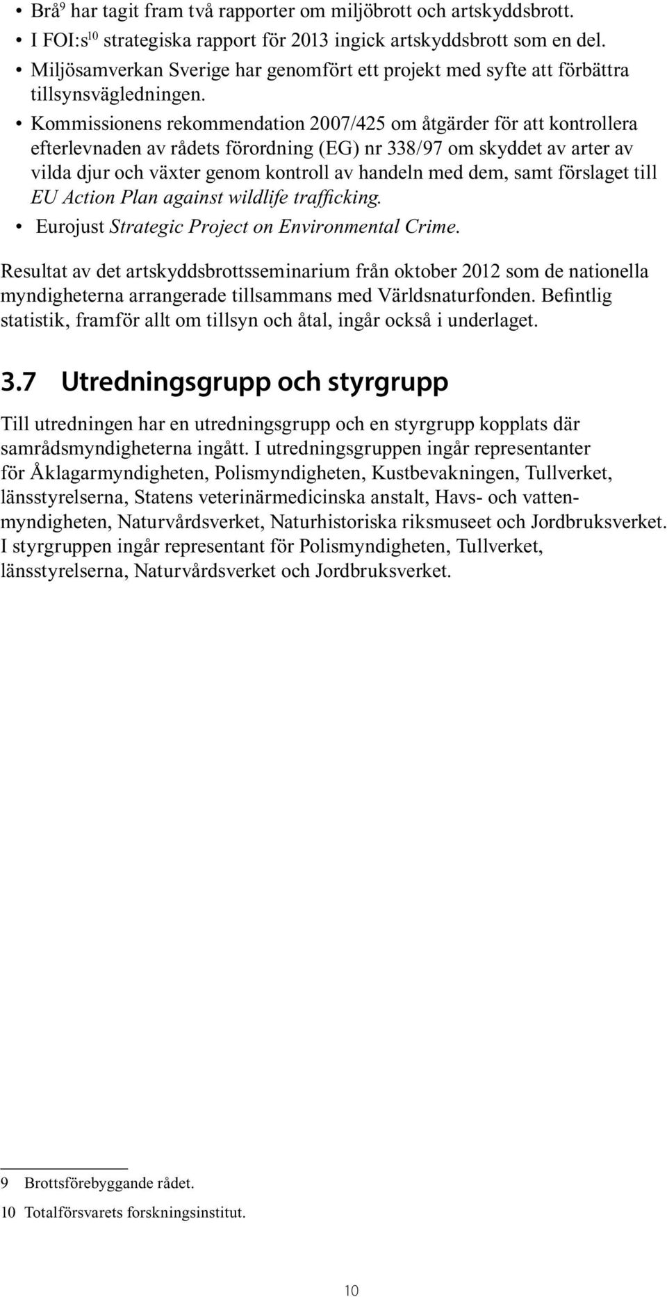 Kommissionens rekommendation 2007/425 om åtgärder för att kontrollera efterlevnaden av rådets förordning (EG) nr 338/97 om skyddet av arter av vilda djur och växter genom kontroll av handeln med dem,