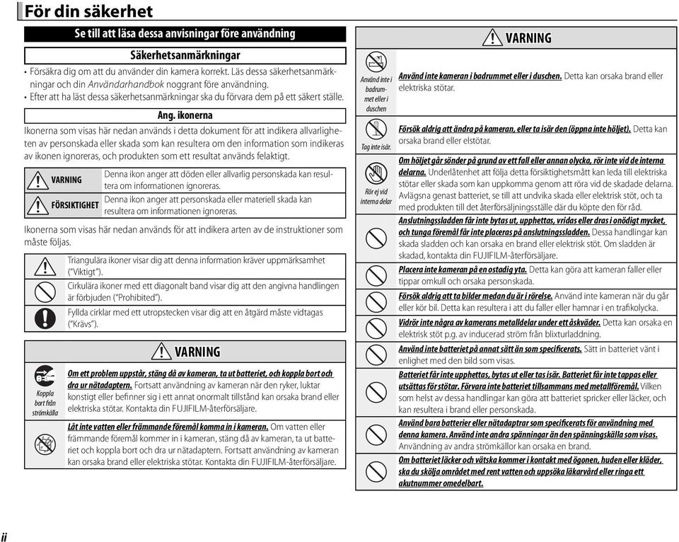 ikonerna Ikonerna som visas här nedan används i detta dokument för att indikera allvarligheten av personskada eller skada som kan resultera om den information som indikeras av ikonen ignoreras, och