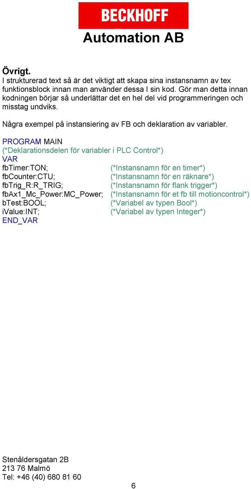 Några exempel på instansiering av FB och deklaration av variabler.